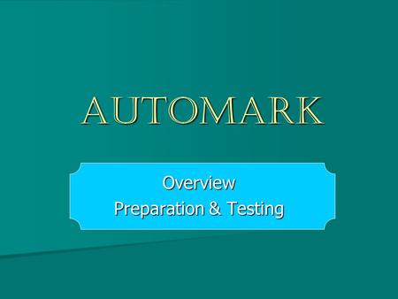 AutoMARK Overview Preparation & Testing. AutoMARK: An Overview Q: What is it? A: A great big printer Q: When is it used? A: Onestop and Election Day Q: