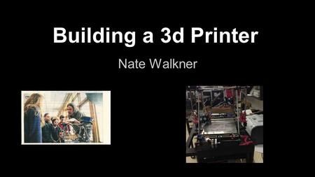 Building a 3d Printer Nate Walkner. Collecting parts Kits are available, but I wanted to do it super cheaply, so I bought components and recycled whenever.