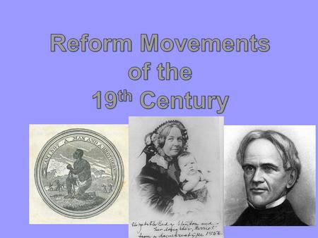 Reform What is reform? Changes made to improve something Why did America need reform? –Slavery –Industrialization –Changing society.