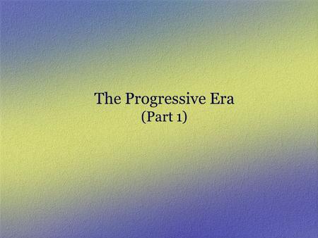 The Progressive Era (Part 1). Progressivism: Competing Conceptions  A Liberal movement for social justice  A Conservative attempt at social control.