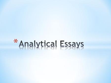 * An analytical paper breaks down an issue or idea into its component parts, evaluates the issue or idea, and presents this breakdown and evaluation to.