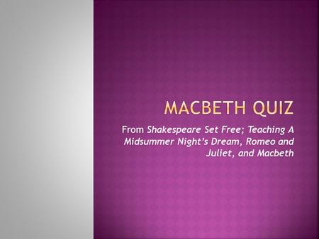 From Shakespeare Set Free; Teaching A Midsummer Night’s Dream, Romeo and Juliet, and Macbeth.