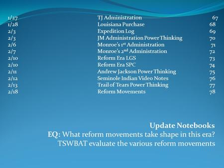 Update Notebooks EQ: What reform movements take shape in this era? TSWBAT evaluate the various reform movements 1/27TJ Administration 67 1/28Louisiana.