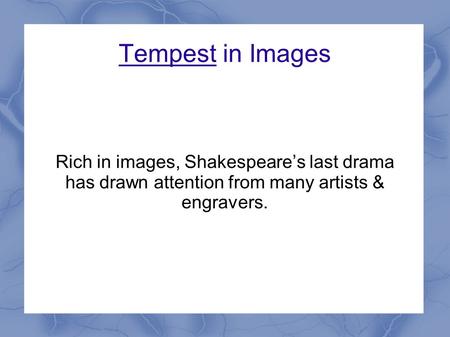 Tempest in Images Rich in images, Shakespeare’s last drama has drawn attention from many artists & engravers.