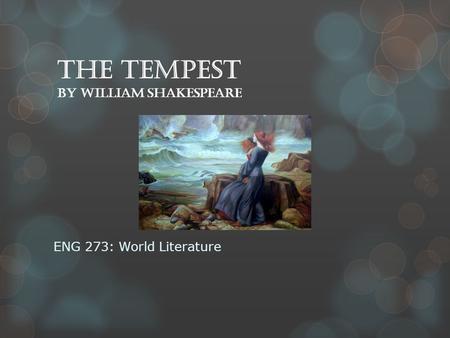 The Tempest by William Shakespeare ENG 273: World Literature.
