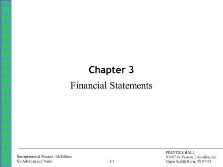 $$ Entrepreneurial Finance, 4th Edition By Adelman and Marks PRENTICE HALL ©2007 by Pearson Education, Inc. Upper Saddle River, NJ 07458 3-1 Chapter 3.