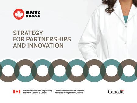 Strategy for Partnerships And Innovation. My Goals Today University of Calgary Engage Grants Information Session February 26, 2015 Discuss Engage and.