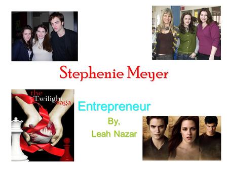 Stephenie Meyer EntrepreneurBy, Leah Nazar. How It Started The way the Twilight Saga started was a dream about chapter 13, The Meadow. The dream was in.