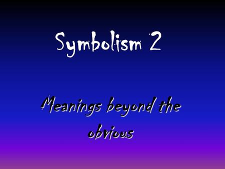 Symbolism 2 Meanings beyond the obvious A symbol is… an object that stands for itself and a greater idea. We see symbols every day…