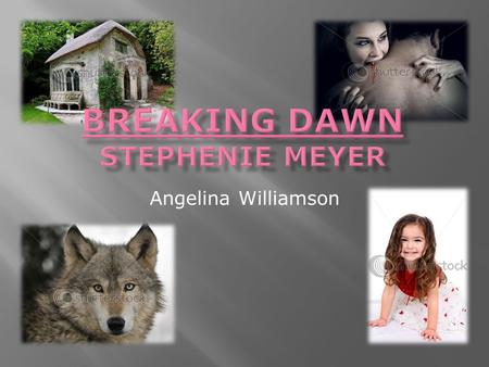 Angelina Williamson. Breaking Dawn Realistic Fantasy Breaking Dawn is about a teenage girl who lives in the small town of Forks and ends up falling in.