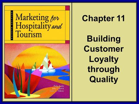 ©2006 Pearson Education, Inc. Marketing for Hospitality and Tourism, 4th edition Upper Saddle River, NJ 07458 Kotler, Bowen, and Makens Chapter 11 Building.