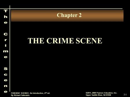 2-1 ©2011, 2008 Pearson Education, Inc. Upper Saddle River, NJ 07458 FORENSIC SCIENCE: An Introduction, 2 nd ed. By Richard Saferstein THE CRIME SCENE.