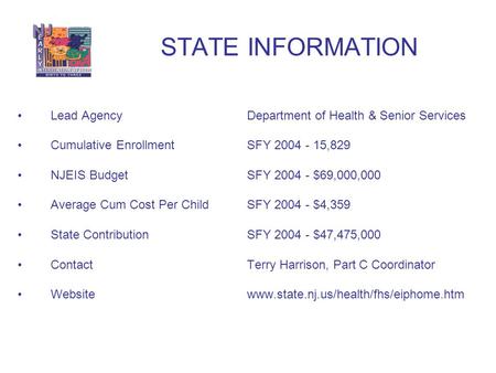 Lead Agency Department of Health & Senior Services Cumulative Enrollment SFY 2004 - 15,829 NJEIS Budget SFY 2004 - $69,000,000 Average Cum Cost Per Child.