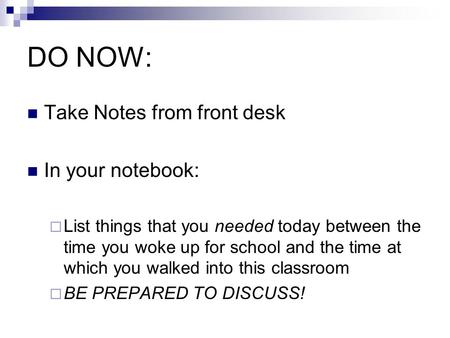 DO NOW: Take Notes from front desk In your notebook: