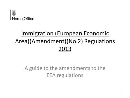 Immigration (European Economic Area)(Amendment)(No.2) Regulations 2013 A guide to the amendments to the EEA regulations 1.
