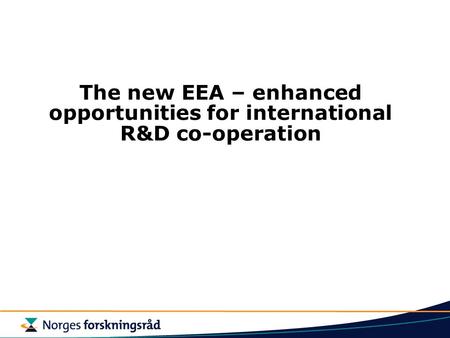 The new EEA – enhanced opportunities for international R&D co-operation.