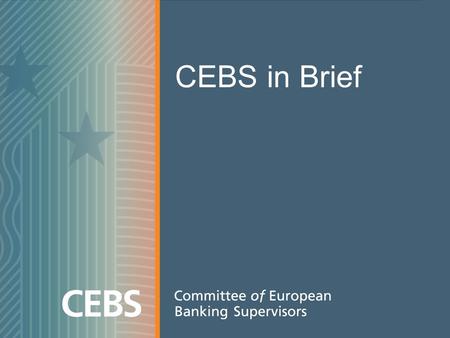 CEBS in Brief. The Lamfalussy approach The Lamfalussy approach was first implemented in the securities field following the recommendations of the Committee.