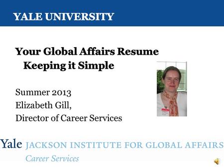 Unique Features of Yale IR  Do you want to include your resume?  If so, it must be:  one page (of course you’ll have other resumes for other needs)