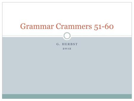 G. HERBST 2012 Grammar Crammers 51-60. States Standing alone  spell out the names of all 50 U.S. states Abbreviating  Use abbreviations when states.