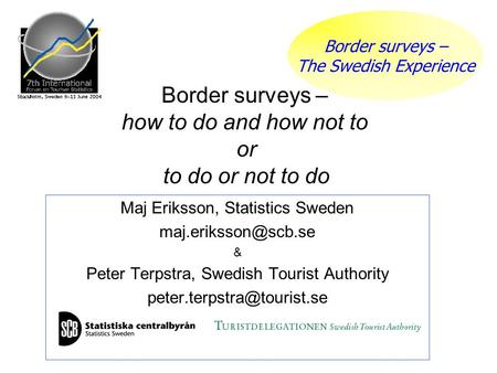 Border surveys – The Swedish Experience Maj Eriksson, Statistics Sweden & Peter Terpstra, Swedish Tourist Authority