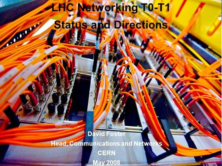 1 1 David Foster Head, Communications and Networks CERN May 2008 LHC Networking T0-T1 Status and Directions.