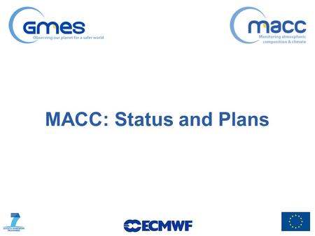 MACC: Status and Plans. Over the past year Have continued running near-real-time and delayed-mode global streams and near-real-time ensemble regional.