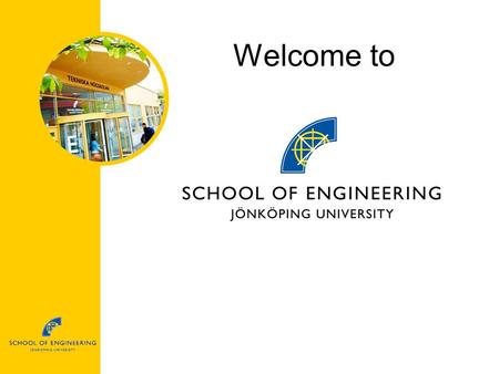 Welcome to. Lake view School of Engineering Location Sweden Jönköping.
