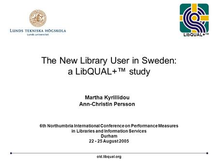 The New Library User in Sweden: a LibQUAL+™ study 6th Northumbria International Conference on Performance Measures in Libraries and Information Services.