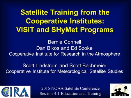 Satellite Training from the Cooperative Institutes: VISIT and SHyMet Programs Bernie Connell Dan Bikos and Ed Szoke Cooperative Institute for Research.
