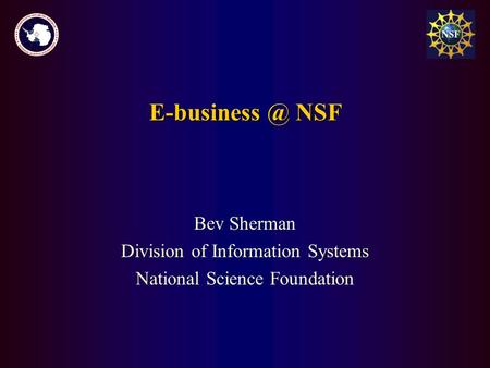 NSF Bev Sherman Division of Information Systems National Science Foundation.