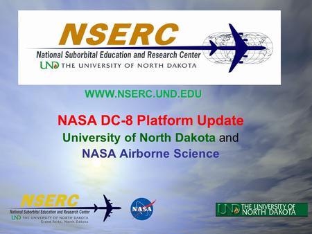 NASA DC-8 Platform Update University of North Dakota and NASA Airborne Science WWW.NSERC.UND.EDU.