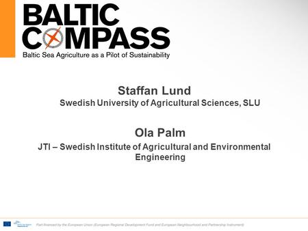 Staffan Lund Swedish University of Agricultural Sciences, SLU Ola Palm JTI – Swedish Institute of Agricultural and Environmental Engineering.