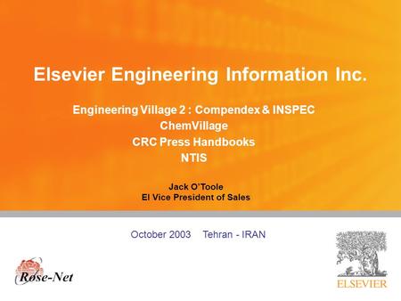 Elsevier Engineering Information Inc. Engineering Village 2 : Compendex & INSPEC ChemVillage CRC Press Handbooks NTIS Jack O’Toole EI Vice President of.