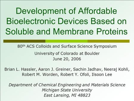 Development of Affordable Bioelectronic Devices Based on Soluble and Membrane Proteins 80 th ACS Colloids and Surface Science Symposium University of Colorado.