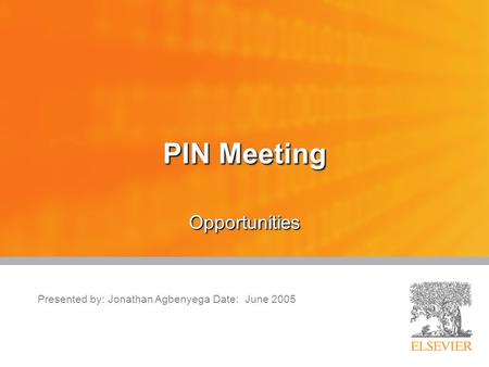 PIN Meeting OpportunitiesOpportunities Presented by: Jonathan Agbenyega Date: June 2005.