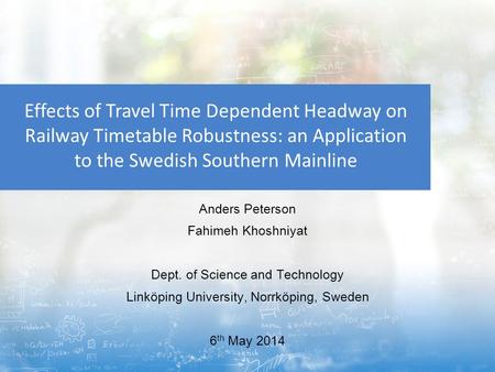 Anders Peterson Fahimeh Khoshniyat Dept. of Science and Technology Linköping University, Norrköping, Sweden 6 th May 2014 Effects of Travel Time Dependent.