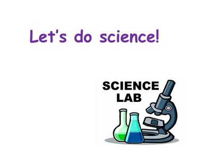 Let’s do science!. Agenda 1.Introduction 2.Objectives & Purpose 3.Homework 4.Journal Set-up.