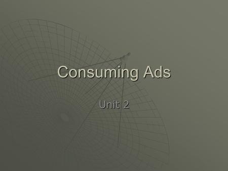 Consuming Ads Unit 2. Ad Buzz - The average American sees about 3,000 advertisements a day. - By high school graduation, students will have seen about.