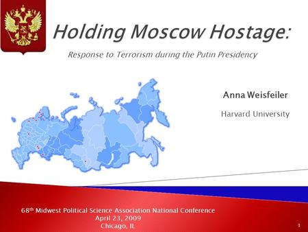 1 Response to Terrorism during the Putin Presidency Anna Weisfeiler Harvard University 68 th Midwest Political Science Association National Conference.