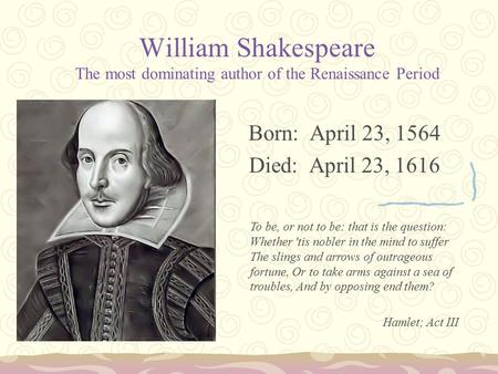 Born: April 23, 1564 Died: April 23, 1616