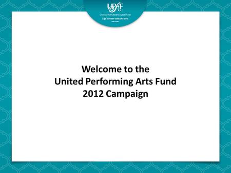 Welcome to the United Performing Arts Fund 2012 Campaign.