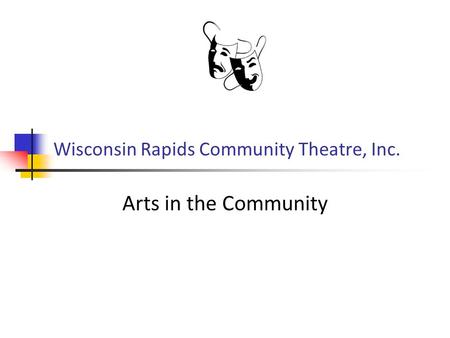 Wisconsin Rapids Community Theatre, Inc. Arts in the Community.