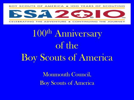 100 th Anniversary of the Boy Scouts of America Monmouth Council, Boy Scouts of America.