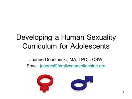 1 Developing a Human Sexuality Curriculum for Adolescents Joanne Dobrzanski, MA, LPC, LCSW