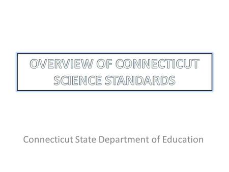 Connecticut State Department of Education. Next Generation National Science Standards WHY? 15 years since last national standards Time to reflect on standards’