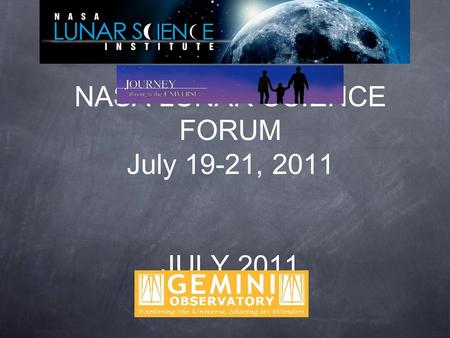 NASA LUNAR SCIENCE FORUM July 19-21, 2011 JULY 2011.