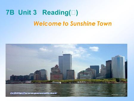 Welcome to Sunshine Town 7B Unit 3 Reading( Ⅰ ) /fre ʃ / adj. /eə/ u.n. not far from the centre of Beijing The air is fresh. a quiet /'kwaiət/ town It.