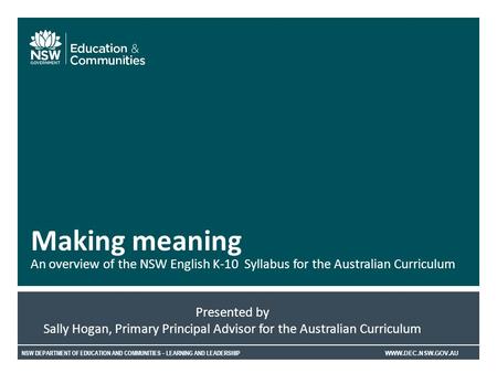 NSW DEPARTMENT OF EDUCATION AND COMMUNITIES – LEARNING AND LEADERSHIP WWW.DEC.NSW.GOV.AU An overview of the NSW English K-10 Syllabus for the Australian.