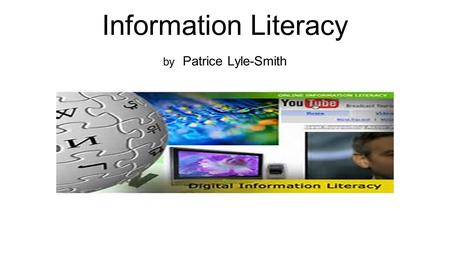 Information Literacy by Patrice Lyle-Smith