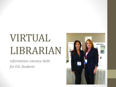 VIRTUAL LIBRARIAN Information Literacy Skills for ESL Students.